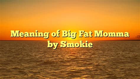 Meaning Of Big Fat Momma By Smokie Song Meanings And Facts