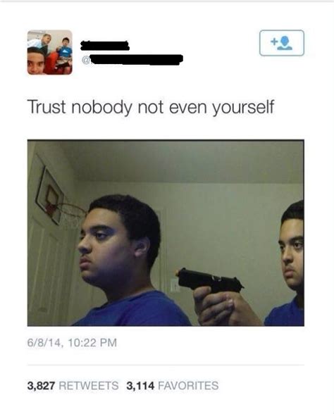 Trust nobody not even yourself Blank Template - Imgflip