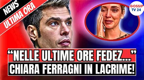 Chiara Ferragni In Lacrime Fedez Nelle Ultime Ore Ha La