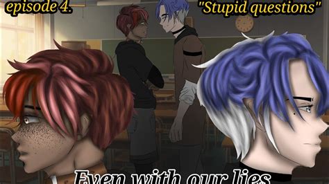 Even With Our Lies A Special Gay Gacha SeriesEp 4 Stupid Questions