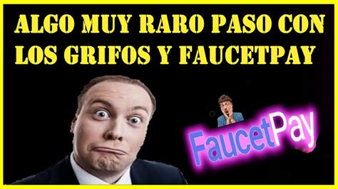 Algo Muy Raro Paso Con Algunos Grifos Y Faucetpay Muy Raro Youtube