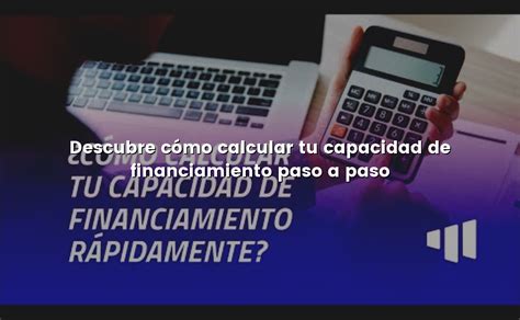 Descubre C Mo Calcular Tu Capacidad De Financiamiento Paso A Paso