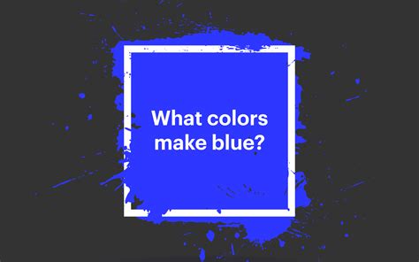 What Colors Make Blue Your Guide On How To Make Blue