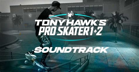 Tony Hawk's Pro Skater 1+2 Original Soundtrack - gevaaalik.com