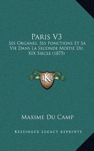 Paris V Ses Organes Ses Fonctions Et Sa Vie Dans La Seconde Moitie