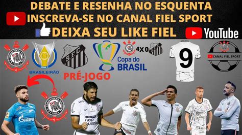 Aovivo Pr Jogo Corinthians X Santos Brasileir O Debate E Resenha