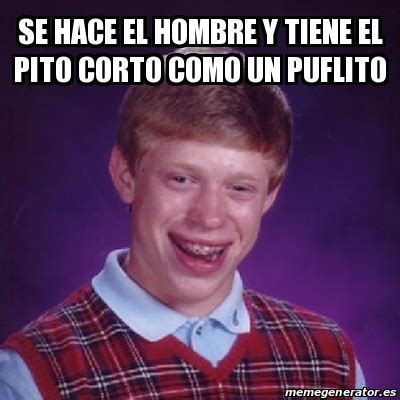 Meme Bad Luck Brian Se Hace El Hombre Y Tiene El Pito Corto Como Un