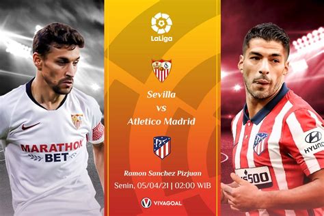 Sevilla Vs Atletico Madrid Prediksi Dan Link Live Streaming Vivagoal