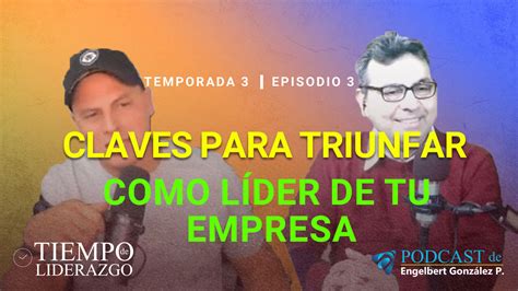 T3e3 Claves Para Triunfar Como Líder Empresarial Tiempo De Liderazgo