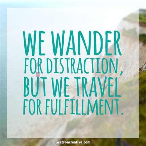 We Wander For Distraction But We Travel For Fulfillment Quote