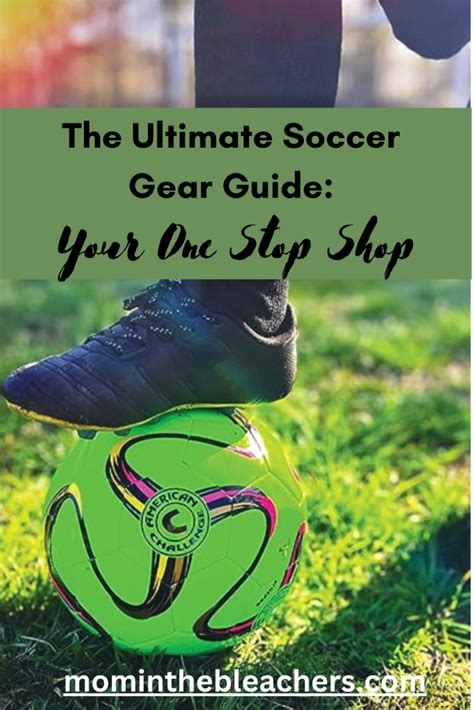 The Comprehensive Guide to Soccer Gear: From Head to Toe