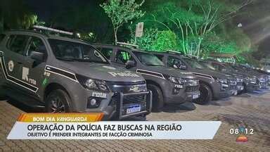 Bom Dia Vanguarda Operação da polícia faz buscas na região Globoplay