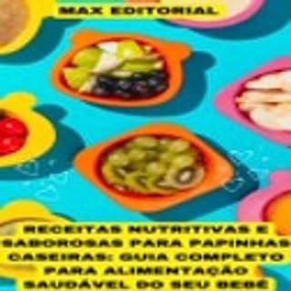 Receitas Nutritivas E Saborosas Para Papinhas Caseiras Guia Completo