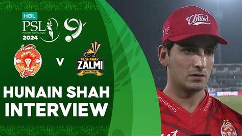 Hunain Shah Interview Islamabad United Vs Peshawar Zalmi Match 20