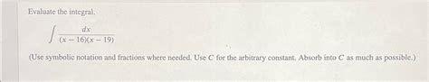 Solved Evaluate The Integral∫﻿﻿dxx 16x 19use Symbolic