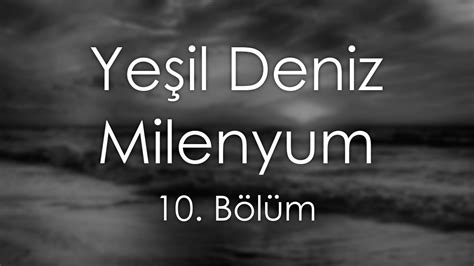 Yeşil Deniz Milenyum 10 Bölüm HD Podcast YouTube