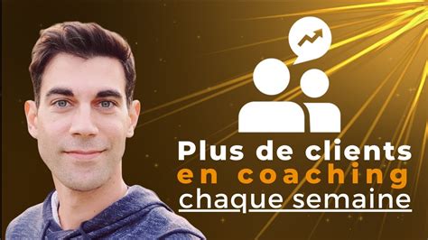 Comment Obtenir Plus De Clients En Coaching Chaque Semaine YouTube