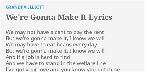 Were Gonna Make It Lyrics By Grandpa Elliott We May Not Have