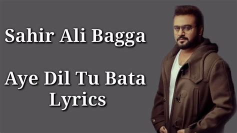 Lyrical Aye Dil Tu Bata Full Song Sung By Sahir Ali Bagga Youtube