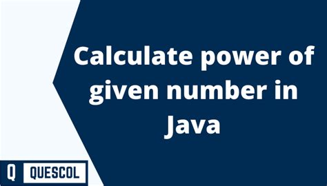 Calculate Power Of Given Number In Java Quescol