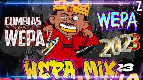 Mix Cumbias Con Wepa 2023 🔥🔴 Mix Kumbias Editadas Con Wepa Febrero 2023