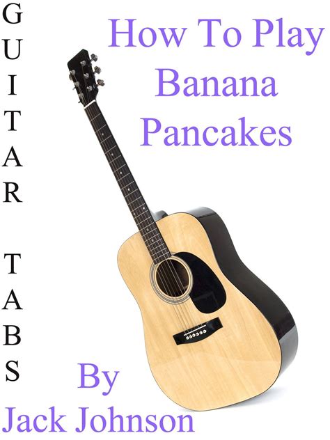 Jp How To Play Banana Pancakes By Jack Johnson Guitar