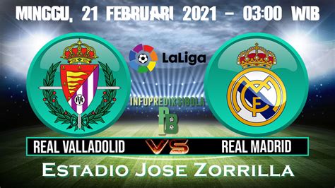 Prediksi Skor Real Valladolid Vs Real Madrid Februari