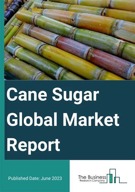 Cane Sugar Market Report 2025 Cane Sugar Industry Analysis And Forecast