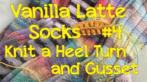 Knit Your Own Vanilla Latte Socks Part 4 Turn The Heel And Knit The