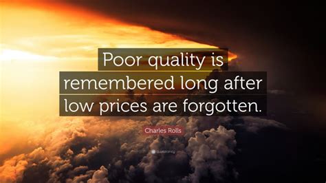 Charles Rolls Quote Poor Quality Is Remembered Long After Low Prices