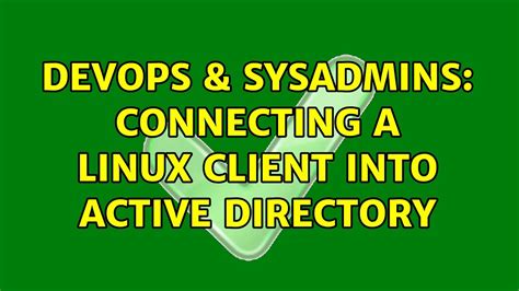 DevOps SysAdmins Connecting A Linux Client Into Active Directory