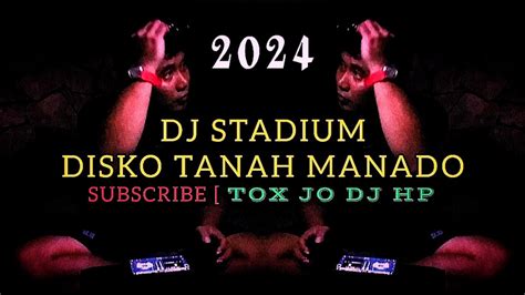 REMIX 2024 DJ STADIUM DISKO TANAH MANADO YouTube