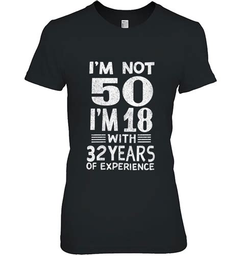 Womens Im Not 50 Im 18 With 32 Years Of Experience Birthday T T