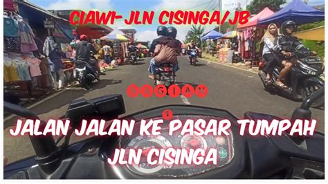 Jalan Jalan Kepasar Tumpah Jln Cisinga Ciawi Jln Cisinga Jb Bagian