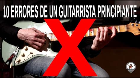 Errores De Un Guitarrista Principiante Youtube