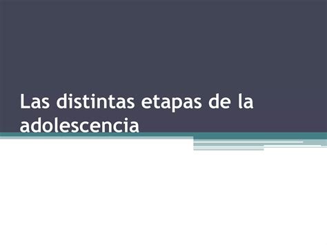 Las Distintas Etapas De La Adolescencia Ppt Descarga Gratuita