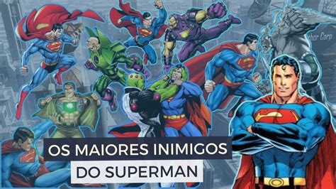 Os Maiores Inimigos Do Superman As Amea As Que Desafiam O Homem De