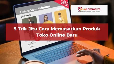 Trik Jitu Cara Memasarkan Produk Toko Online Baru Asiacommerce