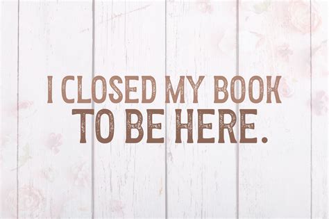 Book SVG PNG I Closed My Book To Be Here Graphic By Craftlab98