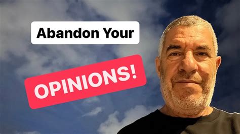 Abandon All Your Opinions. - YouTube