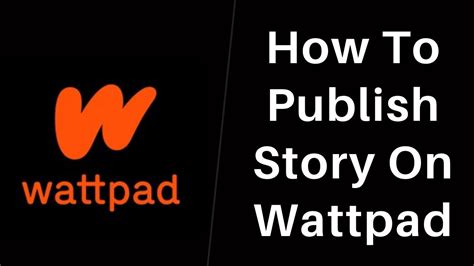 How To Publish Your Story On Wattpad Youtube