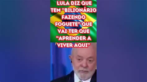 Lula Diz Que Tem “bilionário Fazendo Foguete” Que Vai Ter Que “aprender