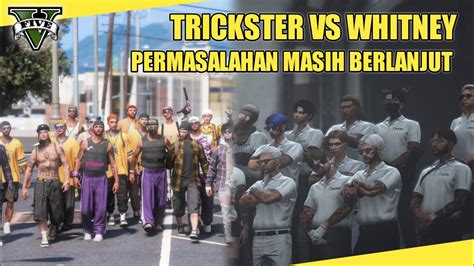 Trickster Vs Whitney Permasalahan Masih Berlanjut Gta V Roleplay