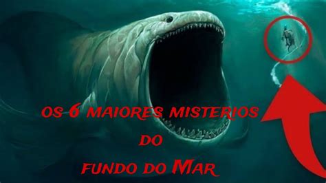 Os Maiores Misterios Do Fundo Do Mar Youtube