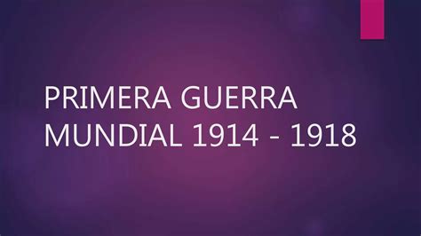 Primera Guerra Mundial 1914 1918 Ppt