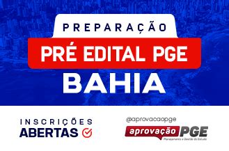 PREPARAÇÃO PRÉ EDITAL PGE BAHIA AprovaçãoPGE