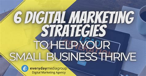 6 Digital Marketing Strategies To Help Your Small Business Thrive