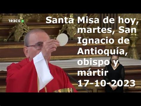 Santa Misa De Hoy Martes San Ignacio De Antioqu A Obispo Y M Rtir