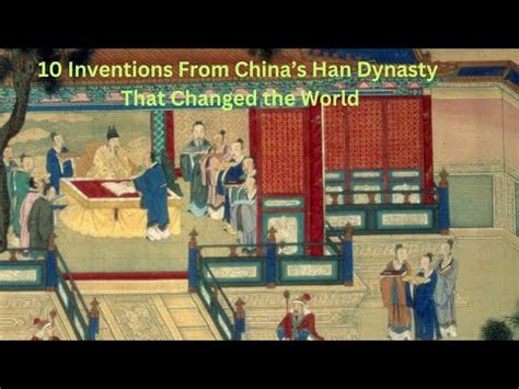 Inventions From Chinas Han Dynasty That Changed The World