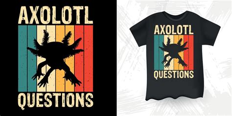 Axolotl Questions Funny Cute Axolotl Retro Vintage Axolotl T Shirt